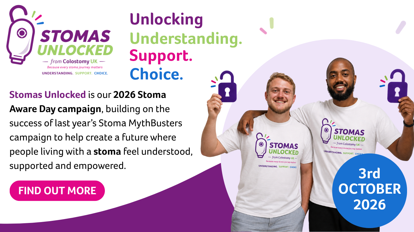 This year, we’re focusing on three things that matter to people living with a stoma: understanding, support and choice. With Stoma Aware Day taking place on 3rd October 2026, we want as many people as possible to get involved. Whether you share your story, raise awareness, encourage a venue to become stoma friendly or simply spread the word, every action can help create greater understanding and support.  Find out more about Stomas Unlocked and discover how you can get involved.