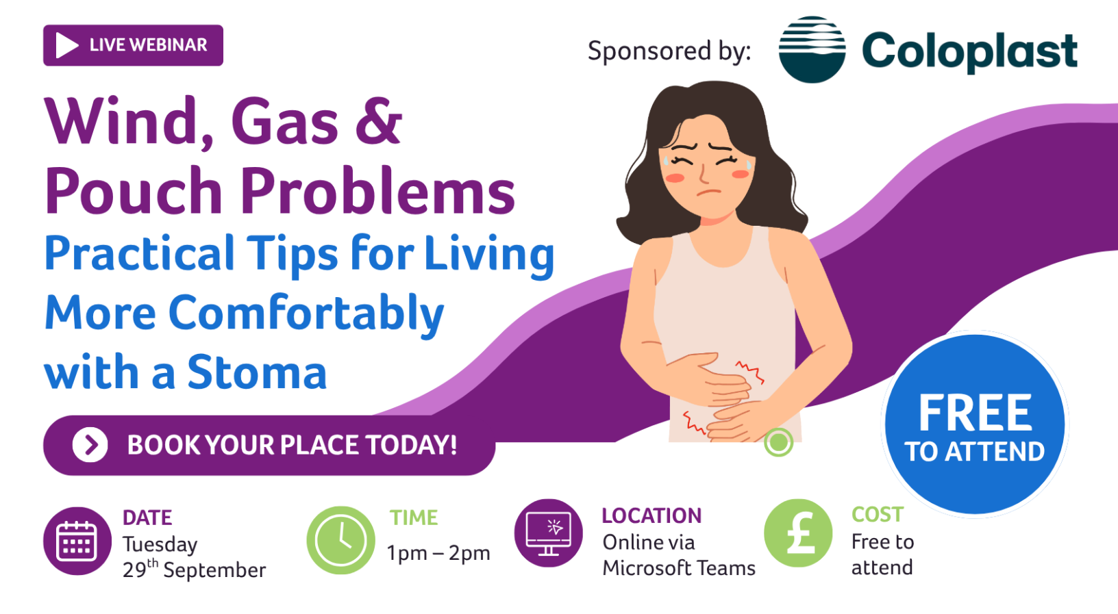 Join us for our free webinar: Wind, Gas & Pouch Problems: Practical Tips for Living More Comfortably with a Stoma - sponsored by Coloplast  Join Toni Johnson, Senior Coloplast Nurse for practical advice on understanding why these issues happen and simple ways to manage them.  This webinar will provide helpful tips to improve comfort, confidence, and day-to-day stoma management.  📅 Tuesday 29 September 2026  ⏰ 1pm–2pm  💻 Online via Microsoft Teams  🎟️ Free to attend Find out more and book your free place: https://www.colostomyuk.org/living-more-comfortably-with-a-stoma/